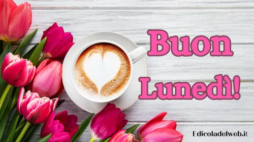 Buongiorno Buon Lunedi marzo: immagini e frasi nuove