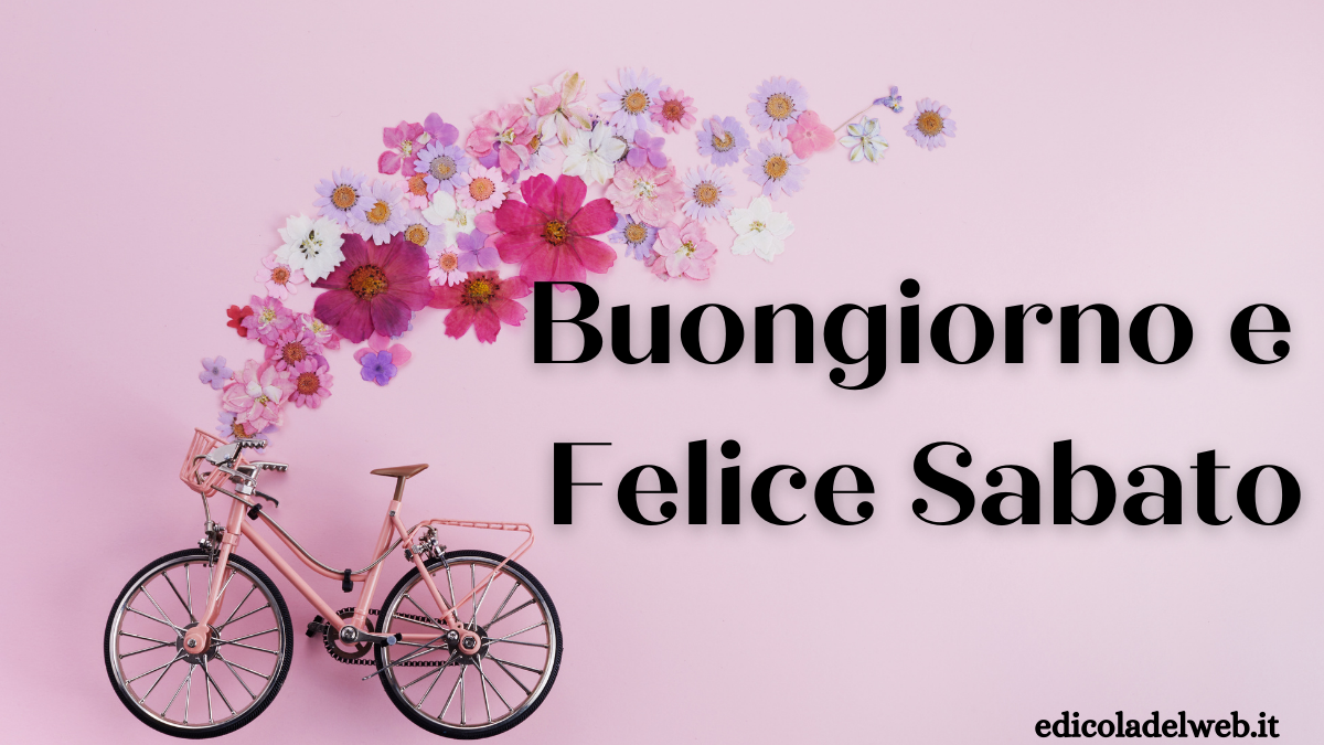 Buongiorno e Buon Sabato 28 maggio: Immagini nuove 2022