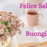 Buongiorno e Buon Sabato 7 maggio: Immagini nuove 2022