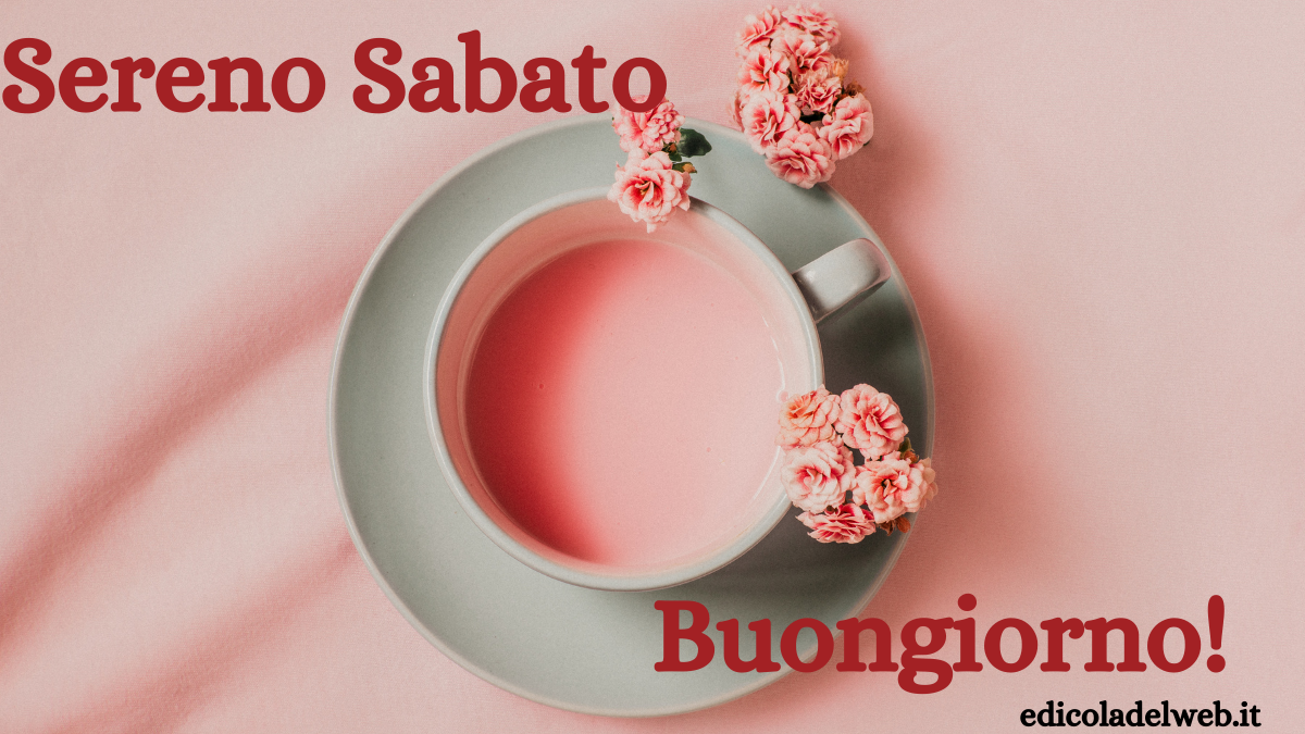 Buongiorno e Buon Sabato 30 aprile: Immagini nuove 2022