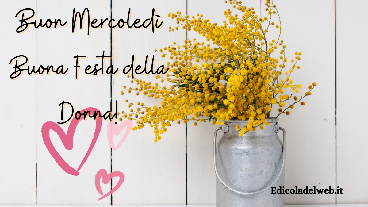 Buongiorno Buon Mercoledi 8 marzo 2023: immagini e frasi nuove