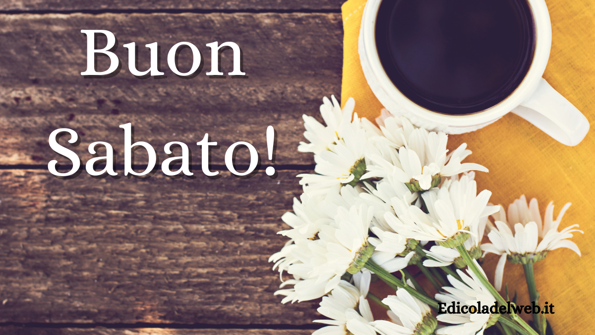 Buongiorno Buon Sabato 4 marzo 2023: immagini e frasi nuove