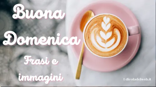 Buongiorno Buona Domenica 12 febbraio 2023: immagini e frasi nuove