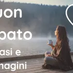 Buongiorno Buon Sabato 11 febbraio 2023: immagini e frasi nuove