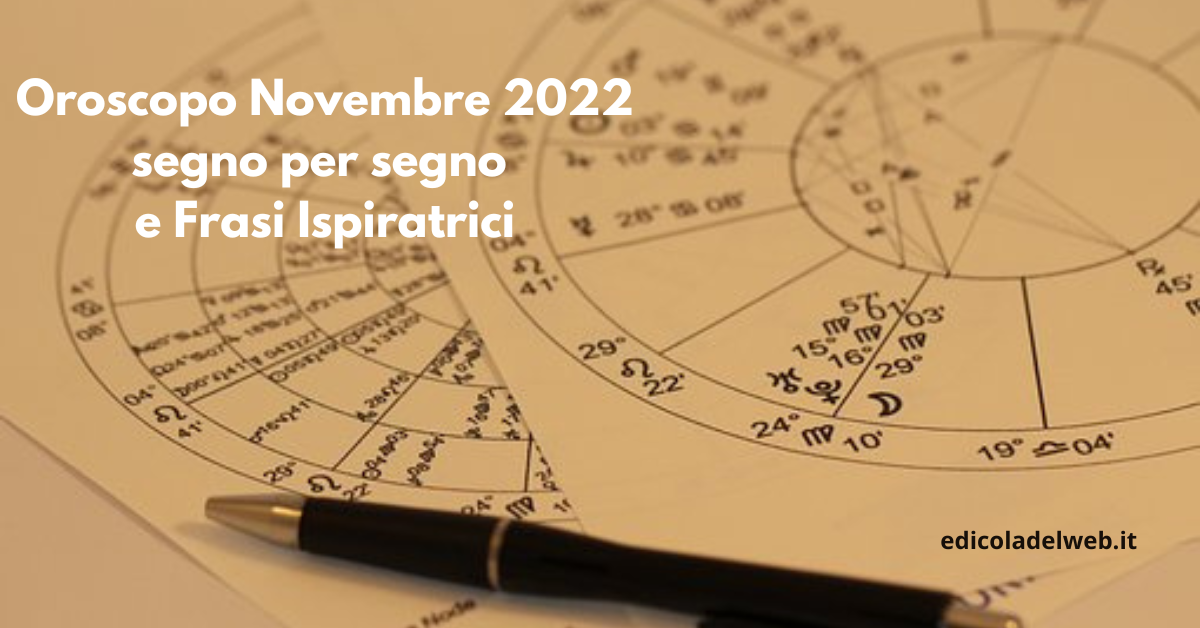 Oroscopo Novembre 2022: segno per segno e Frasi Ispiratrici
